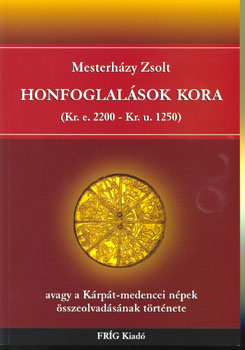 Mesterhzy Zsolt - Honfoglalsok kora (Kr.e. 2200 - Kr.u. 1250)