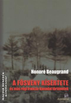 Honoré Beaugrand - A fösvény kísértete és más régi francia-kanadai történetek