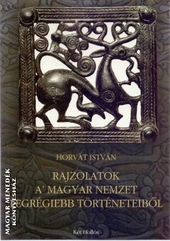 Horvát István - Rajzolatok a' magyar nemzet legrégebbi történeteiből