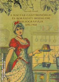 Horvth Dezs - A magyar gasztronmiai s borszati irodalom bibliogrfija 1695-1950