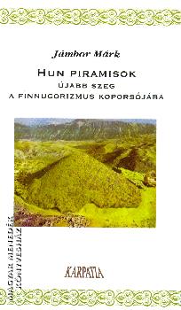 Jámbor Márk - Hun piramisok