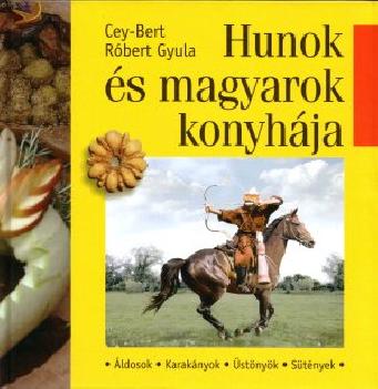 Cey-bert Róbert Gyula - Hunok és magyarok konyhája