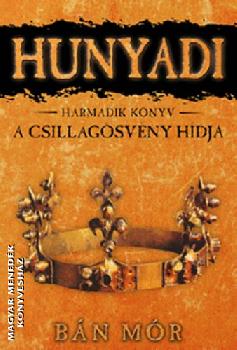 Bán Mór - Hunyadi - A Csillagösvény hídja - Harmadik könyv