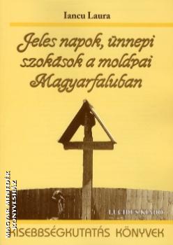 Iancu Laura - Jeles napok, ünnepi szokások a moldvai Magyarfaluban