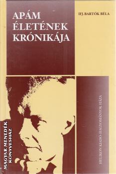 ifj. Bartók Béla - Apám életének krónikája