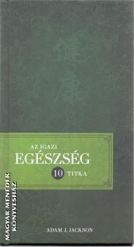 Adam J. Jackson - Az igazi egszsg 10 titka