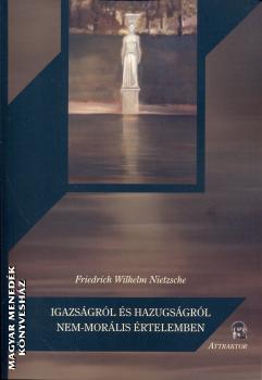 Nietzsche, Friedrich W. - Igazságról és hazugságról nem-morális értelemben