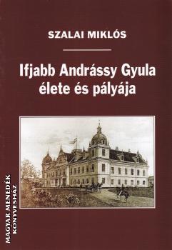 Szalai Miklós - Ifjabb Andrássy Gyula élete és pályája