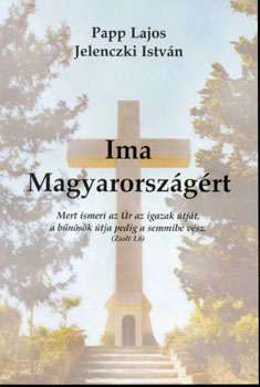 Papp Lajos - Jelenczki István - Ima Magyarországért