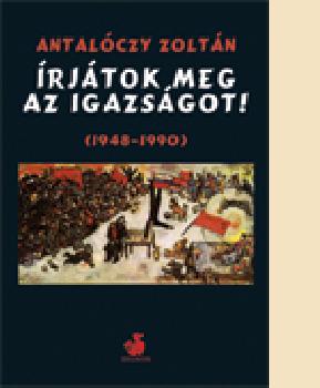Antalóczy Zoltán - Írjátok meg az igazságot! (1948-1990)