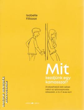 Isabelle Filliozat - Mit kezdjünk egy kamasszal?