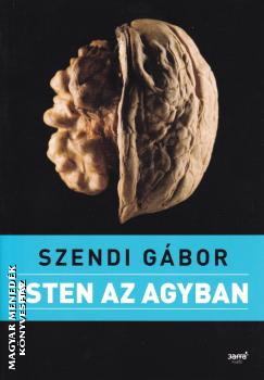 Szendi Gbor - Isten az agyban