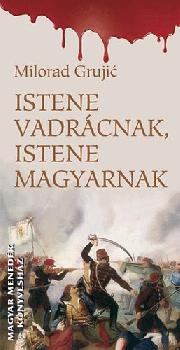Milorad Grujic - Istene vadr�cnak, istene magyarnak