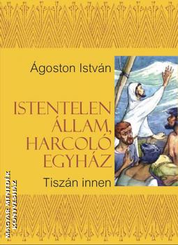 goston Istvn - Istentelen llam, harcol egyhz