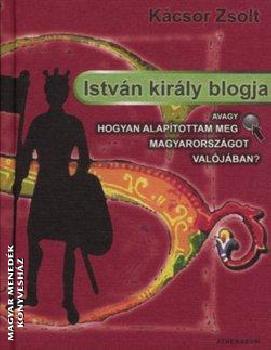 K�csor Zsolt - Istv�n kir�ly blogja