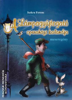 Iszkra Ferenc - A Lámpagyújtogató operaházi kalandja