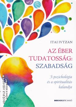 Itai Ivtzan - Az ber tudatossg: szabadsg