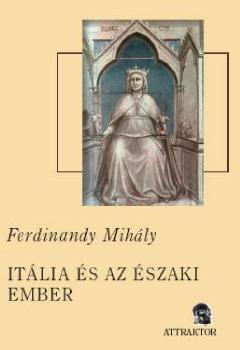 Ferdinandy Mihly - Itlia s az szaki ember