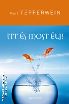 Kurt Tepperwein - Itt és most élj!