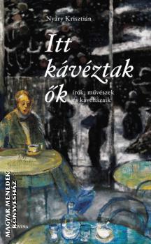 Nyáry Krisztián - Itt kávéztak ők