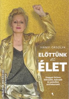 Iványi Orsolya - Előttünk az élet