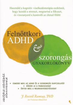 J. Russel Ramsay, PhD - Felnőttkori ADHD és szorongás gyakorlókönyv
