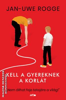 Jan-Uwe Rogge - Kell a gyereknek a korl�t