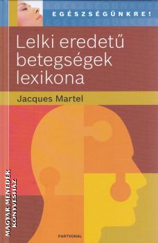 Jacques Martel - Lelki eredetű betegségek lexikona