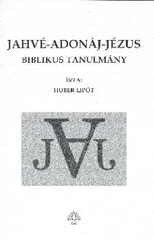 Huber Lipót - Jahvé Adonáj Jézus