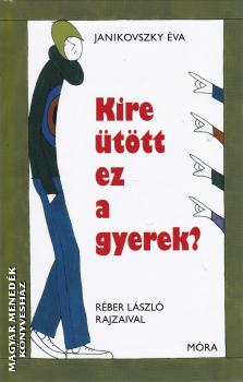 Janikovszky Éva - Kire ütött ez a gyerek?