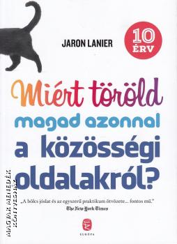 Jaron Lanier - Miért töröld magad azonnal a közösségi oldalakról?