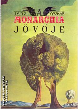 Jászi Oszkár - A Monarchia jövője ANTIKVÁR