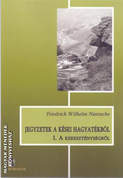 Nietzsche, Friedrich W. - Jegyzetek a ksei hagyatkbl