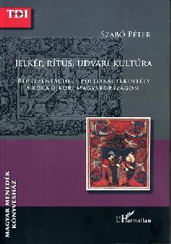 Szabó Péter - Jelkép, rítus, udvari kultúra