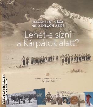Jeszenszky Géza - Neidenbach Ákos - Lehet-e sízni a Kárpátok alatt?