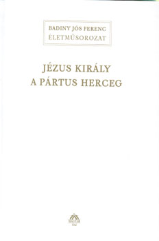 Badiny Js Ferenc - Jzus kirly a prtus herceg