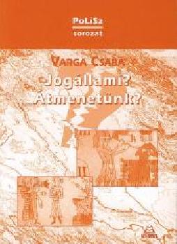 Varga Csaba Dr. - Jogállami? Átmenetünk?