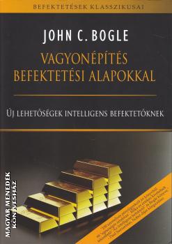 John C. Bogle - Vagyonépítés befektetési alapokkal
