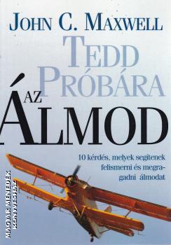 John C. Maxwell - Tedd próbára az álmod