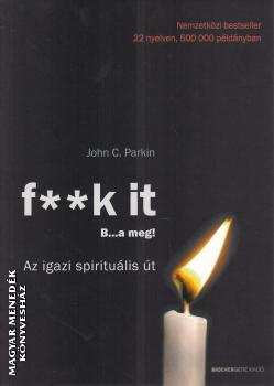 John C. Parkin - F..k it! B...a meg! tdolgozott kiads