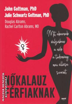 John Gottman PhD, Julie Schwartz Gottman PhD, Douglas Abrams, Rachel Carlton Abrams MD - Nőkalauz férfiaknak