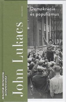 John Lukacs - Demokrácia és populizmus