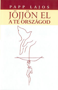 Papp Lajos - Jöjjön el a te országod