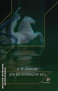 Nietzsche, Friedrich W. - Jón és gonoszon túl