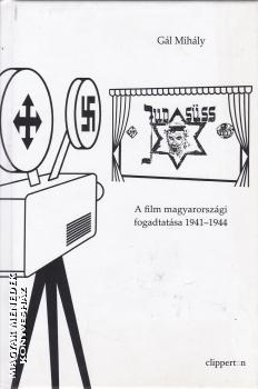 Gál Mihály - Jud Süss - A film magyarországi fogadtatása 1941-1944 ANTIKVÁR