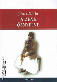 Juhász Zoltán - A zene ősnyelve (2022-es kiadás)