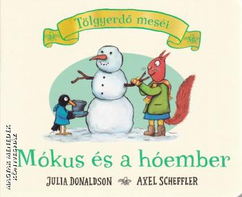 Julia Donaldson - Axel Scheffler - Mókus és a hóember - LEPORELLO