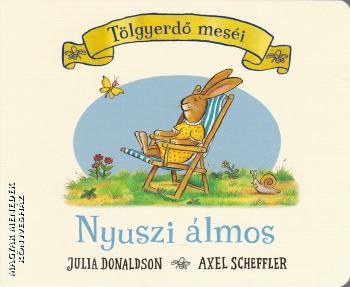 Julia Donaldson - Axel Scheffler - Nyuszi �lmos - LEPORELLO