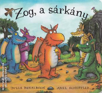 Julia Donaldson - Axel Scheffler - Zog, a sárkány