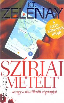 K.T.Zelenay - Szíriai metélt - avagy a muttikulti végnapjai